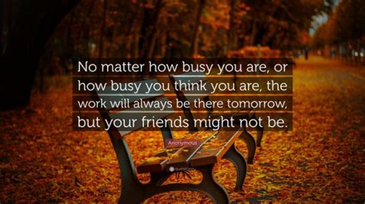 My friends are always busy!